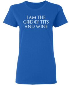 I Am The God Of Tits And Wine Women T Shirt 3.jpg