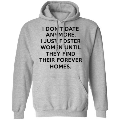 I Dont Date Anymore I Just Foster Women Until They Find Their Forever Homes Hoodie 2.jpg