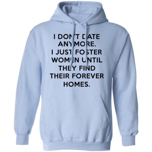 I Dont Date Anymore I Just Foster Women Until They Find Their Forever Homes Hoodie.jpg