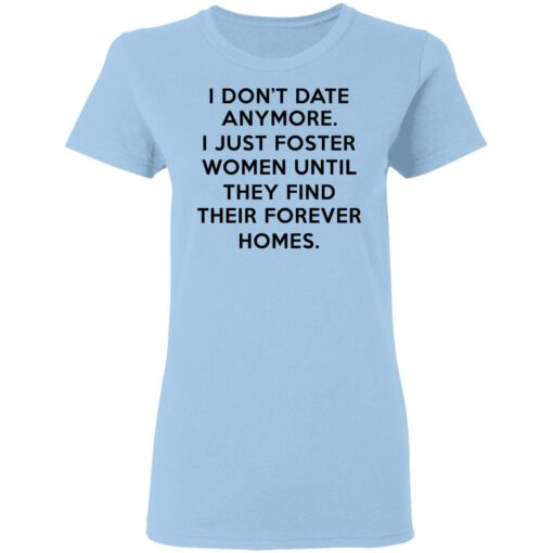 I Dont Date Anymore I Just Foster Women Until They Find Their Forever Homes Women T Shirt.jpg