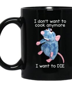 I Dont Want To Cook Anymore I Want To Die Funny Mouse Mug.jpg