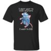 I Dont Want To Cook Anymore I Want To Die Funny Mouse Shirt.jpg