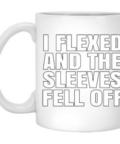 I Flexed And The Sleeves Fell Off Mug.jpg