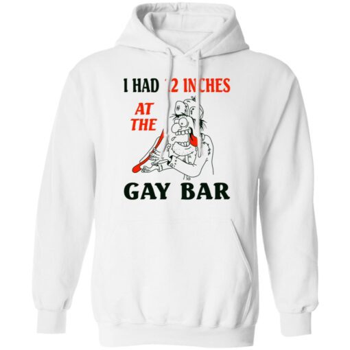 I Had 12 Inches At The Gar Bar Hoodie 2.jpg