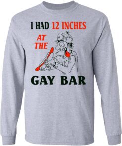 I Had 12 Inches At The Gar Bar Long Sleeve 1.jpg