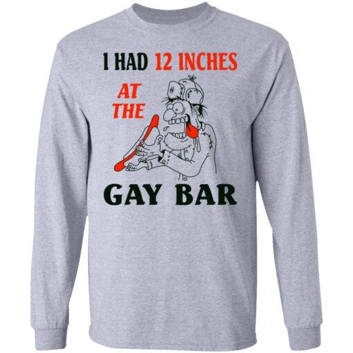 I Had 12 Inches At The Gar Bar Long Sleeve 1.jpg