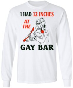 I Had 12 Inches At The Gar Bar Long Sleeve 2.jpg