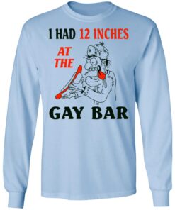 I Had 12 Inches At The Gar Bar Long Sleeve 3.jpg