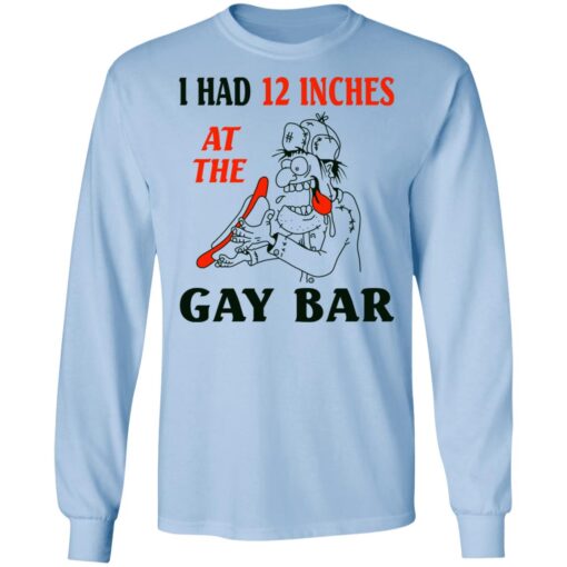 I Had 12 Inches At The Gar Bar Long Sleeve 3.jpg