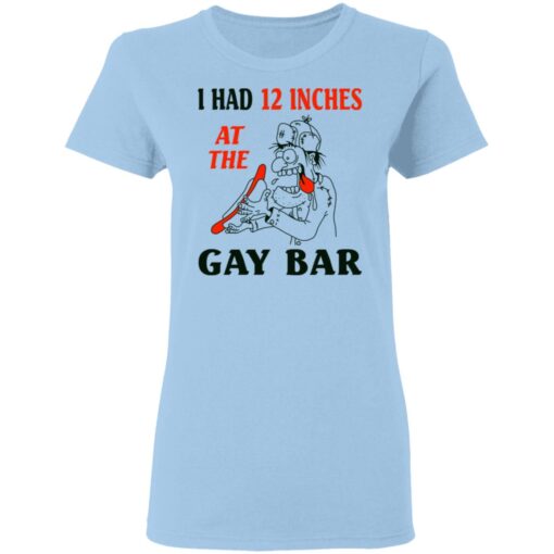 I Had 12 Inches At The Gar Bar Women T Shirt 1.jpg