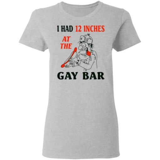 I Had 12 Inches At The Gar Bar Women T Shirt 3.jpg