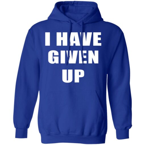 I Have Given Up Hoodie 4.jpg