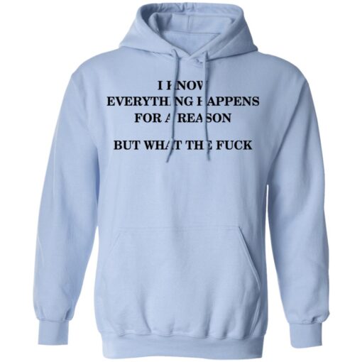 I Know Everything Happens For A Reason But What The Fuck Hoodie 1.jpg