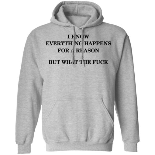 I Know Everything Happens For A Reason But What The Fuck Hoodie 3.jpg