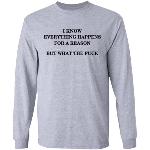 I Know Everything Happens For A Reason But What The Fuck Long Sleeve 3.jpg