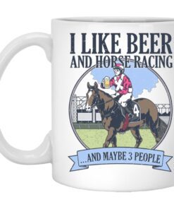 I Like Beer And Horse Racing And Maybe 3 People Mug.jpg