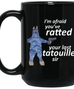 Im Afraid Youve Ratted Your Last Tatouille Sir Mug.jpg