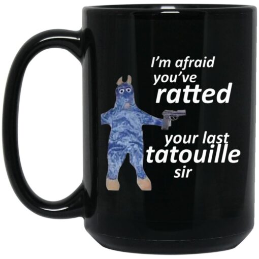 Im Afraid Youve Ratted Your Last Tatouille Sir Mug.jpg