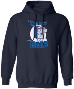 It A Bad Day To Be A Beer Hoodie Navy.jpg