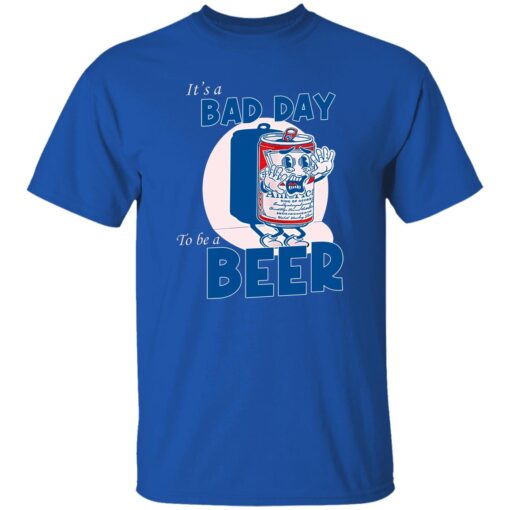 It A Bad Day To Be A Beer T Shirt Royal.jpg