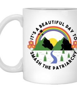 Its A Beautiful Day To Smash The Patriarchy Mug.jpg