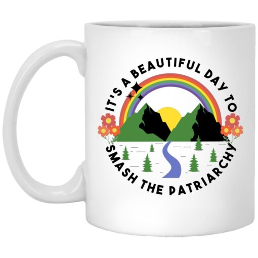 Its A Beautiful Day To Smash The Patriarchy Mug.jpg