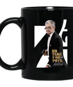 Jerome Powell No Time For Puts Inflation Is Transitory Not Jerome Powell Mug.jpg