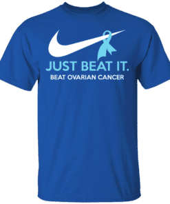 Just Beat It Beat Ovarian Cancer Gift T Shirt Royal.png