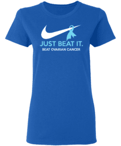 Just Beat It Beat Ovarian Cancer Gift Women T Shirt Royal.png