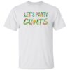 Lets Party Cunts Shirt.jpg