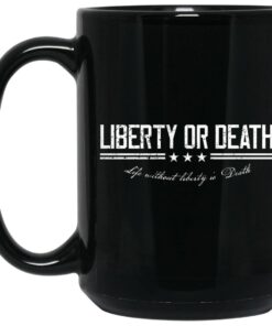 Liberty Or Death Life Without Liberty Is Death Mug 1.jpg