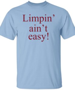 Limpin Aint Easy Shirt.jpg