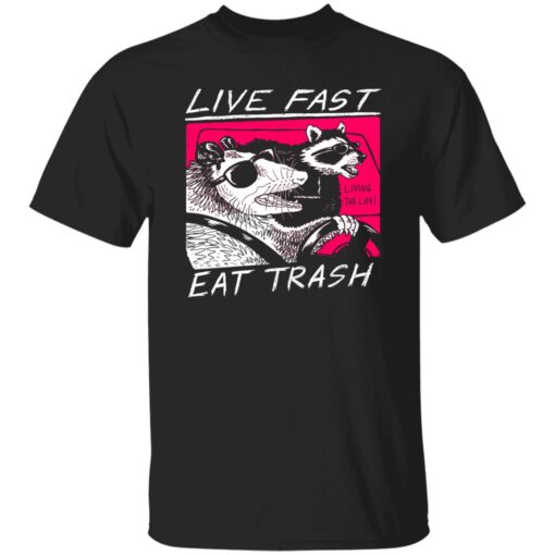 Live Fast Eat Trash Living The Life Shirt.jpg