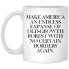 Make America An Endless Expanse Of Old Growth Forest With No Certain Borders Again Mug.jpg