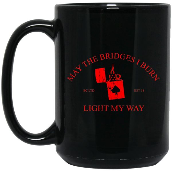 May The Bridges I Burn Light My Way Mug 1.jpg