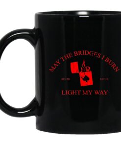 May The Bridges I Burn Light My Way Mug.jpg