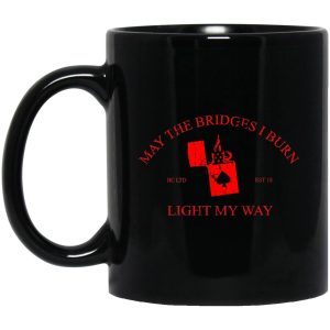 May The Bridges I Burn Light My Way Mug.jpg