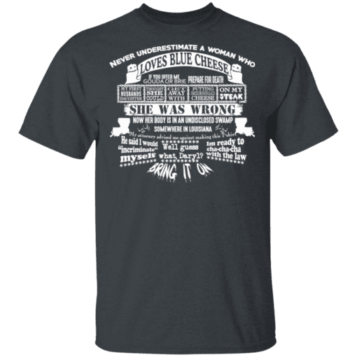 Never Underestimate A Woman Who Loves Blue Cheese She Was Wrong T Shirt Dark Heather.png