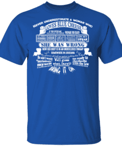 Never Underestimate A Woman Who Loves Blue Cheese She Was Wrong T Shirt Royal.png