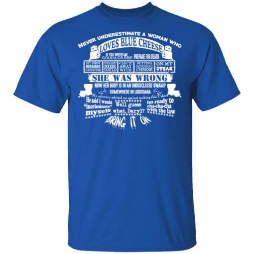 Never Underestimate A Woman Who Loves Blue Cheese She Was Wrong T Shirt Royal.png