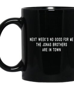 Next Weeks No Good For Me The Jonas Brothers Are In Town Mug.jpg