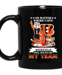 No Matter Where I Live Cincinnati Bengals Will Always Be My Team Mug.jpg