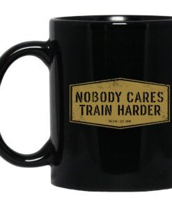 Nobody Cares Train Harder Mug.jpg