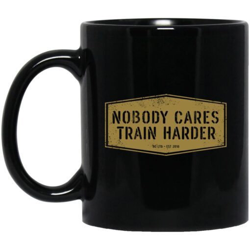 Nobody Cares Train Harder Mug.jpg