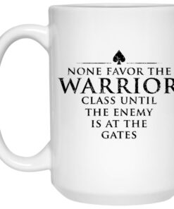 None Favor The Warrior Class Until The Enemy Is At The Gates Mug 1.jpg