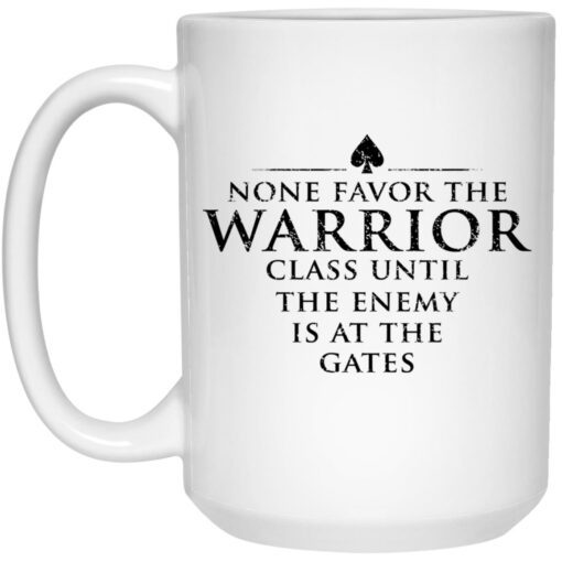 None Favor The Warrior Class Until The Enemy Is At The Gates Mug 1.jpg