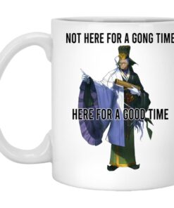 Not Here For A Gong Time Here For A Good Time Mug.jpg