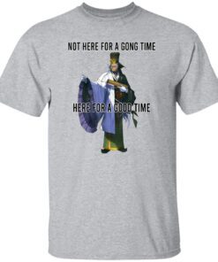 Not Here For A Gong Time Here For A Good Time Shirt.jpg