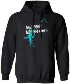 Not Today Motherfucker Hoodie 1.jpg