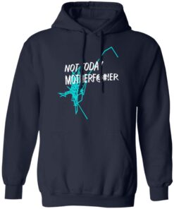 Not Today Motherfucker Hoodie 2.jpg